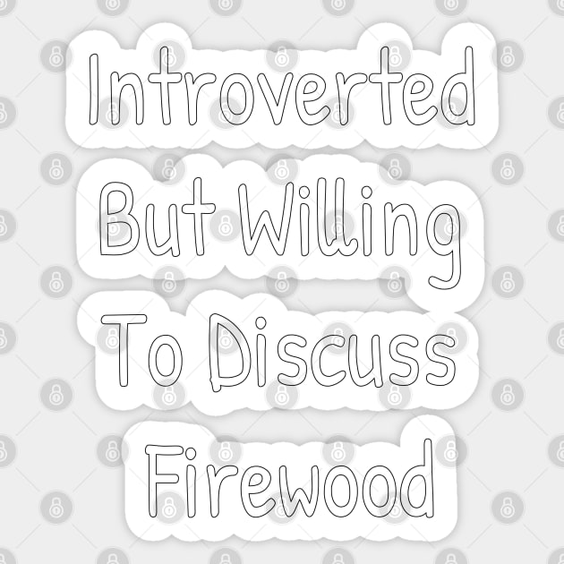 Introverted But Willing To Discuss Firewood Sticker by Islanr